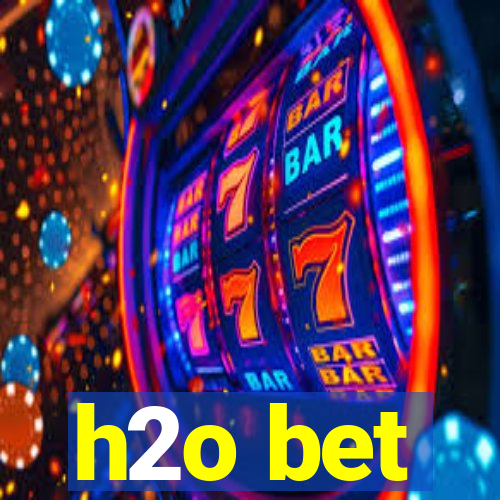 h2o bet